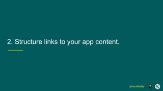 @exceldaddy
2. Structure links to your app content.
 