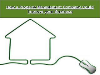 How a Property Management Company CouldHow a Property Management Company Could
Improve your BusinessImprove your Business
 