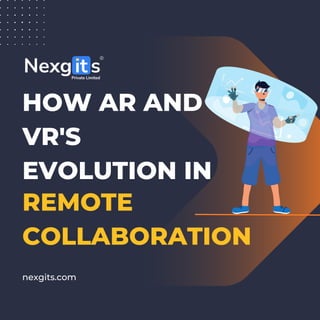 HOW AR AND
VR'S
EVOLUTION IN
nexgits.com
REMOTE
COLLABORATION
 