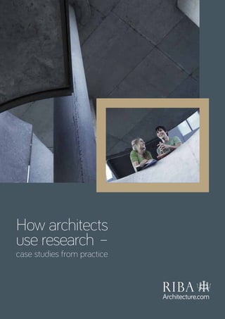 How architects
use research –
case studies from practice
 