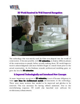 3D World Received Its Well Deserved Recognition
The technology that was mainly used for films was adapted into the world o...