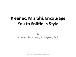 Kleenex, Mizrahi, Encourage
You to Sniffle in Style
by
Howard Davidson, Arlington, MA

Slide By :- Howard Davidson Arlington MA

 