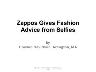 Zappos Gives Fashion
Advice from Selfies
by
Howard Davidson, Arlington, MA
Slide By :- Howard Davidson Arlington
MA
 