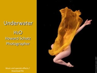 H 2 O Howard Schatz Photographer Underwater Music and specials effects / Download file 