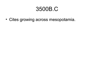 3500B.C
• Cites growing across mesopotamia.
 