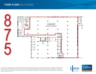 THIRD FLOOR MULTI-TENANT




        8
                                                                                                                                                                       %$&"




                                                           !"




                                                                   @,0*-A5
                                                                             ?*-A5
                                                                                                                                          23,046 RSF




        7
                                                  ?*)34-()4=
                                                                                                                                      Suites C, D, E & F
                                                                                                                                             '-,++2&/0"
                                                                                                                                                          !""#$%&'(1




                                                 >4-(8,.



                                                      &=*)8.()4=




                                                                                                                                      +345*    78,.49*    +,-'*.*-)*




        5
                                                                                      +,-'*.*-)*                                      6))*55   :;7*.<*.     /,,0
                                                                                        /,,0


                                                                                                                                                                              %''()*




                                                                                       %''()*                                 12-)3




                                                                                                                                                                              %''()*

                                                                                       %''()*


                                                                                                             *+,'-.&/0"
                                                                                                                                                                              %''()*
                                                                                                                 !""#$%&'()
                                                                                         %''()*




                                                                                                                                                                              %''()*




                                                                                                                                                                                       !"



                                                                                                                                                                                            #$




This document has been prepared by Colliers International for advertising and general information only. Colliers International makes no guarantees, representations or
warranties of any kind, expressed or implied, regarding the information including, but not limited to, warranties of content, accuracy and reliability. Any interested party
should undertake their own inquiries as to the accuracy of the information. Colliers International excludes unequivocally all inferred or implied terms, conditions and
warranties arising out of this document and excludes all liability for loss and damages arising there from. Colliers International is a worldwide af liation of independently
owned and operated companies.
 