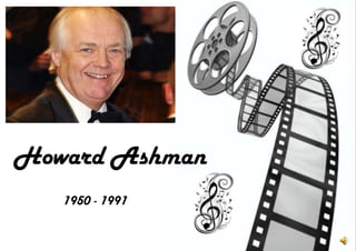 Howard Ashman 1950 - 1991 