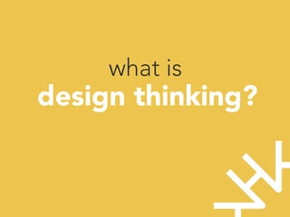 what is
design thinking?




 