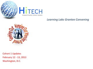 Learning Labs Grantee Convening




Cohort 1 Updates
February 12 - 13, 2013
Washington, D.C.
 