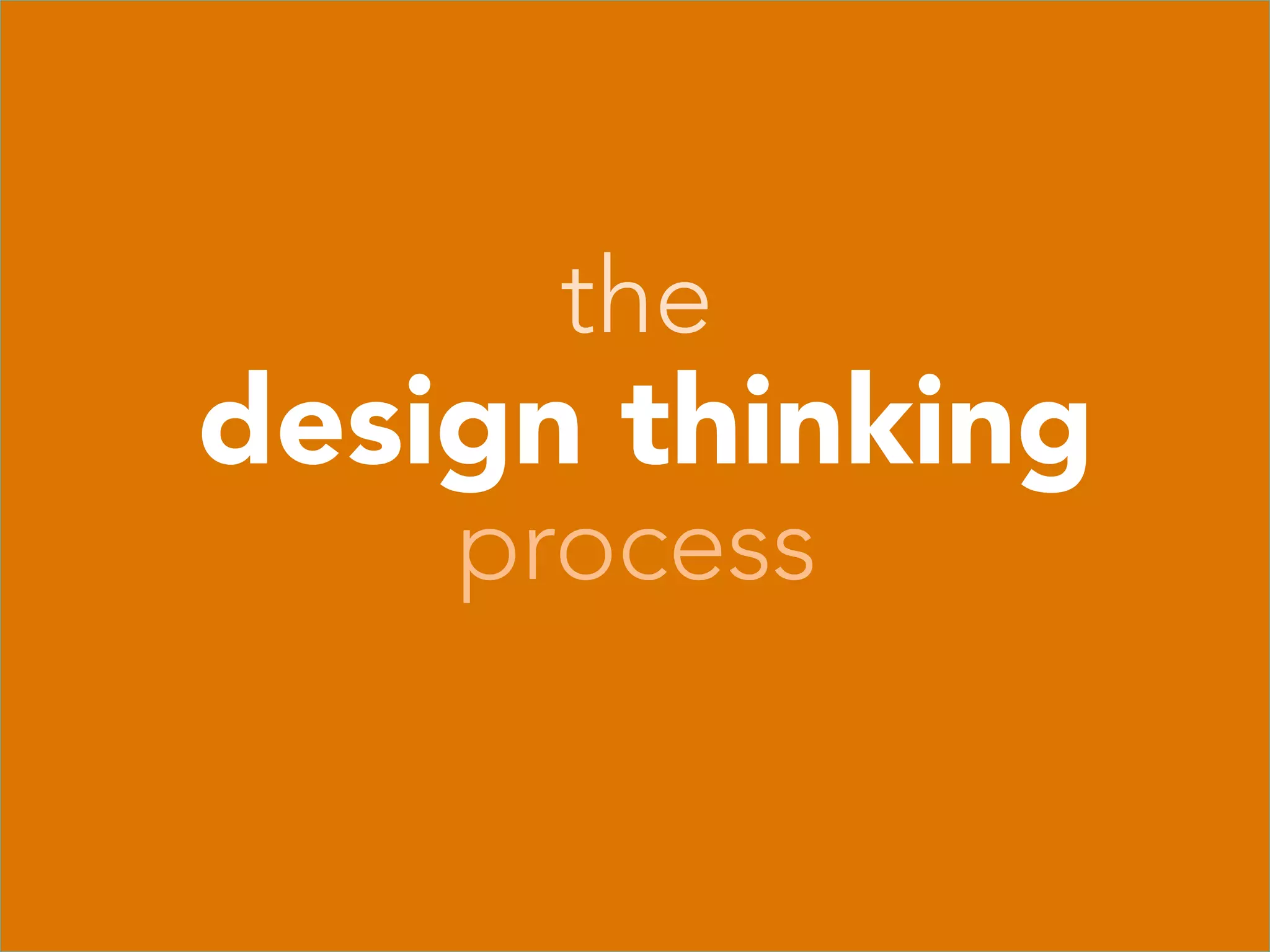 the
    design thinking
        process
           



 