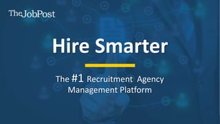 Engage Quicker | Hire Smarter
The #1 Recruitment Agency
Management Platform
Hire Smarter
 