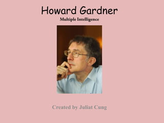 Howard Gardner




  Created by Juliat Cung
 