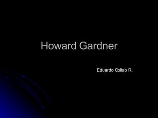 Howard Gardner Eduardo Collao R. 
