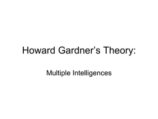 Howard Gardner’s Theory: Multiple Intelligences 