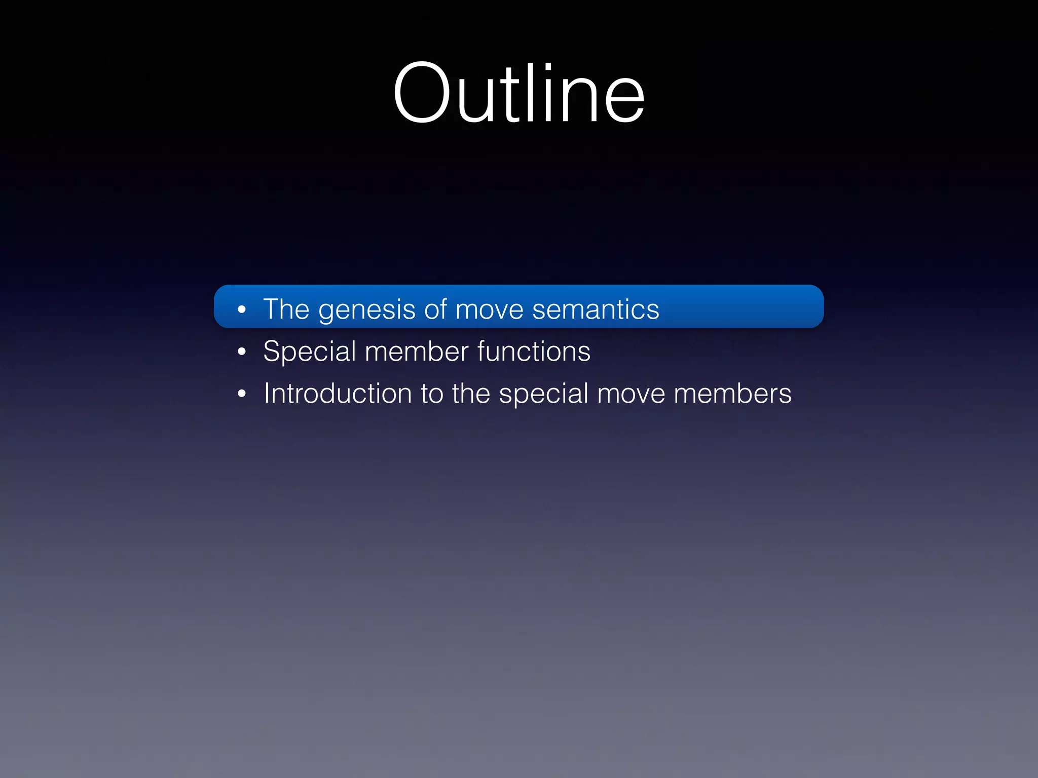 • The genesis of move semantics
• Special member functions
• Introduction to the special move members
Outline
 