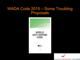 WADA Code 2015 – Some Troubling
          Proposals
 