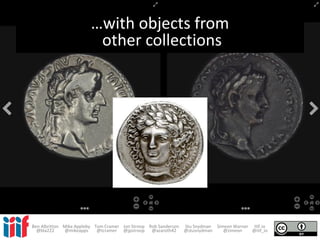 …with objects from
other collections
Ben Albritton Mike Appleby Tom Cramer Jon Stroop Rob Sanderson Stu Snydman Simeon Warner IIIF.io
@bla222 @mikeapps @tcramer @jpstroop @azaroth42 @stusnydman @zimeon @iiif_io
 