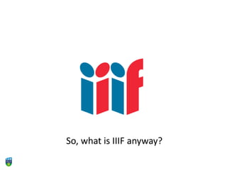 So, what is IIIF anyway?
 
