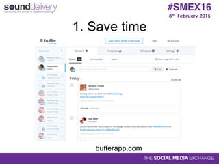 1. Save time
8th February 2015
#SMEX16
bufferapp.com
 