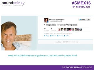 8th February 2015
#SMEX16
www.forceschildrenstrust.org/about-us/trustees-and-patrons.html
 