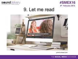 8th February 2015
#SMEX16
9. Let me read
premiumbeat.com
 