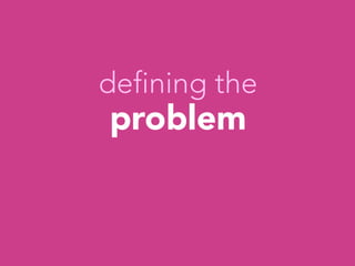 defining the
problem




 