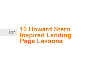 10 Howard Stern
Inspired Landing
Page Lessons
 