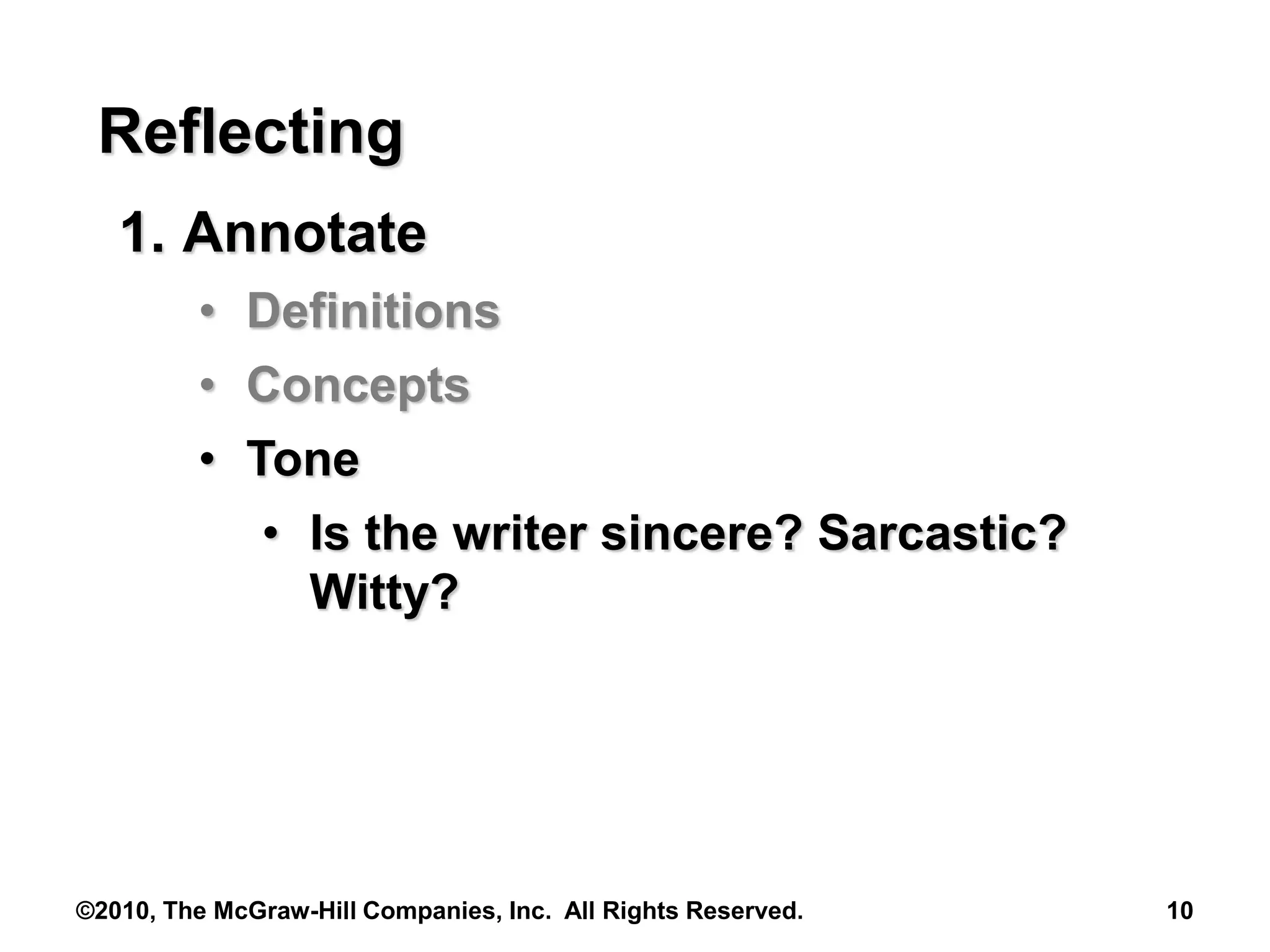 ©2010, The McGraw-Hill Companies, Inc. All Rights Reserved. 10
Reflecting
1. Annotate
• Definitions
• Concepts
• Tone
• Is the writer sincere? Sarcastic?
Witty?
 