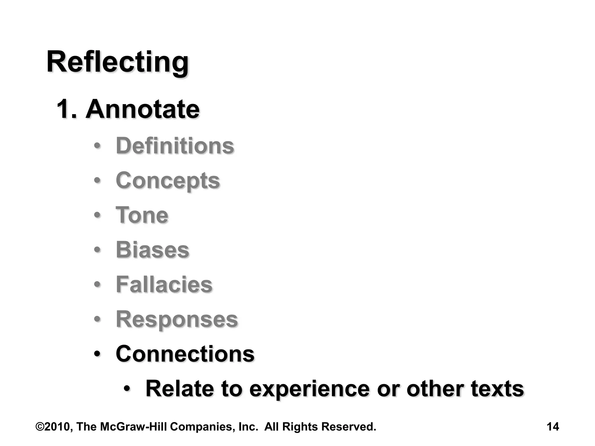 ©2010, The McGraw-Hill Companies, Inc. All Rights Reserved. 14
Reflecting
1. Annotate
• Definitions
• Concepts
• Tone
• Biases
• Fallacies
• Responses
• Connections
• Relate to experience or other texts
 