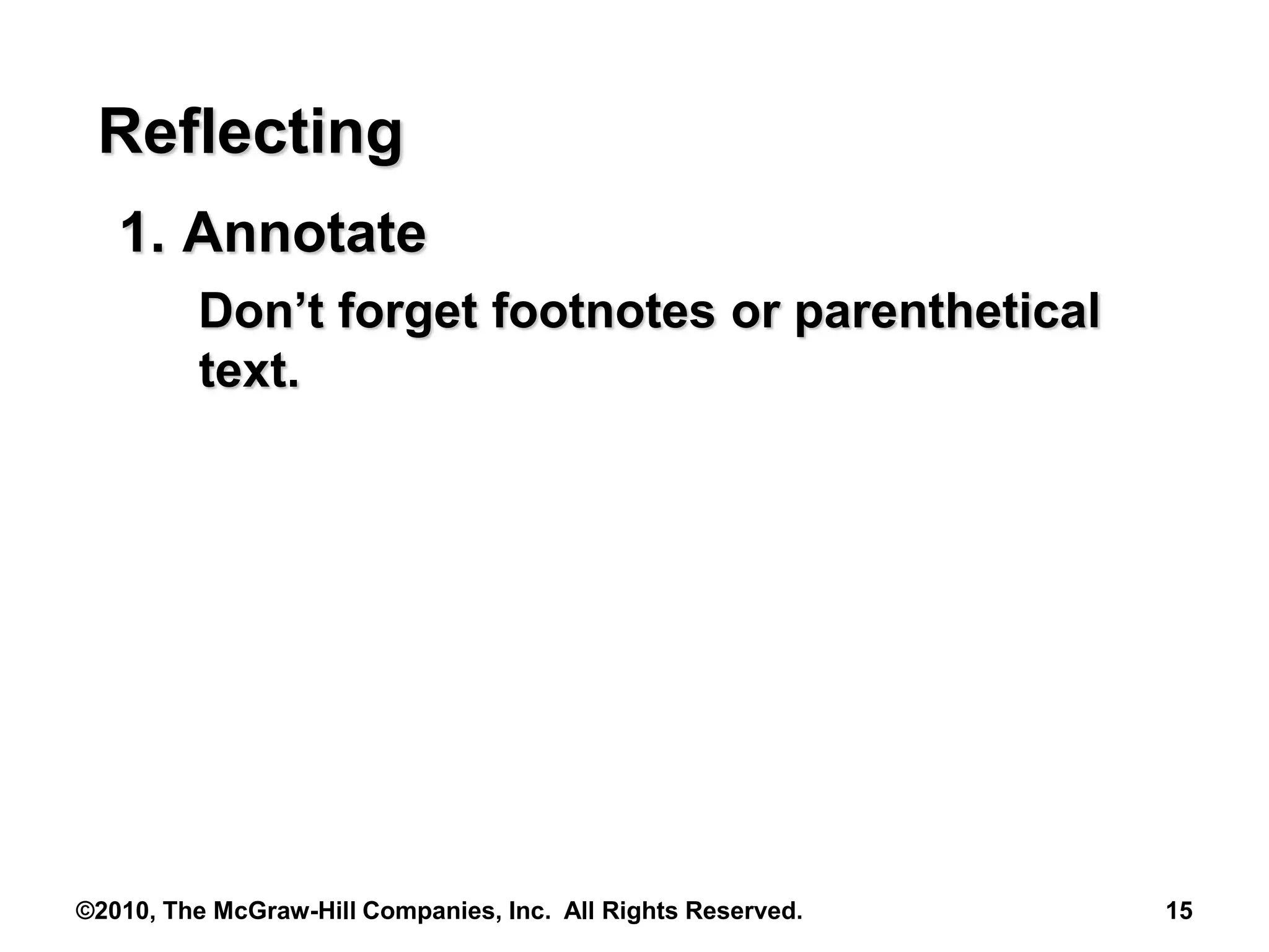©2010, The McGraw-Hill Companies, Inc. All Rights Reserved. 15
Reflecting
1. Annotate
Don’t forget footnotes or parenthetical
text.
 