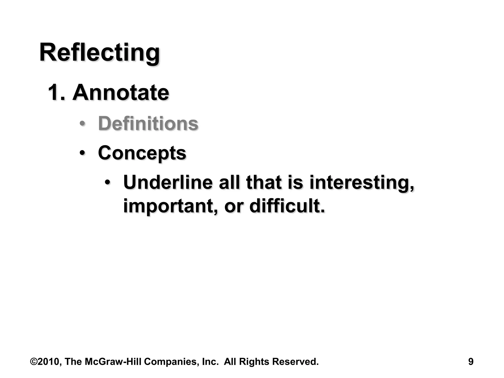 ©2010, The McGraw-Hill Companies, Inc. All Rights Reserved. 9
Reflecting
1. Annotate
• Definitions
• Concepts
• Underline all that is interesting,
important, or difficult.
 
