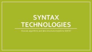 SYNTAX
TECHNOLOGIES
How are algorithms and data structures helpful to SDETs?
 