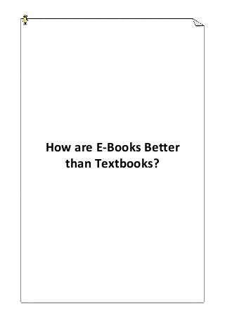 How are E-Books Better
than Textbooks?
 