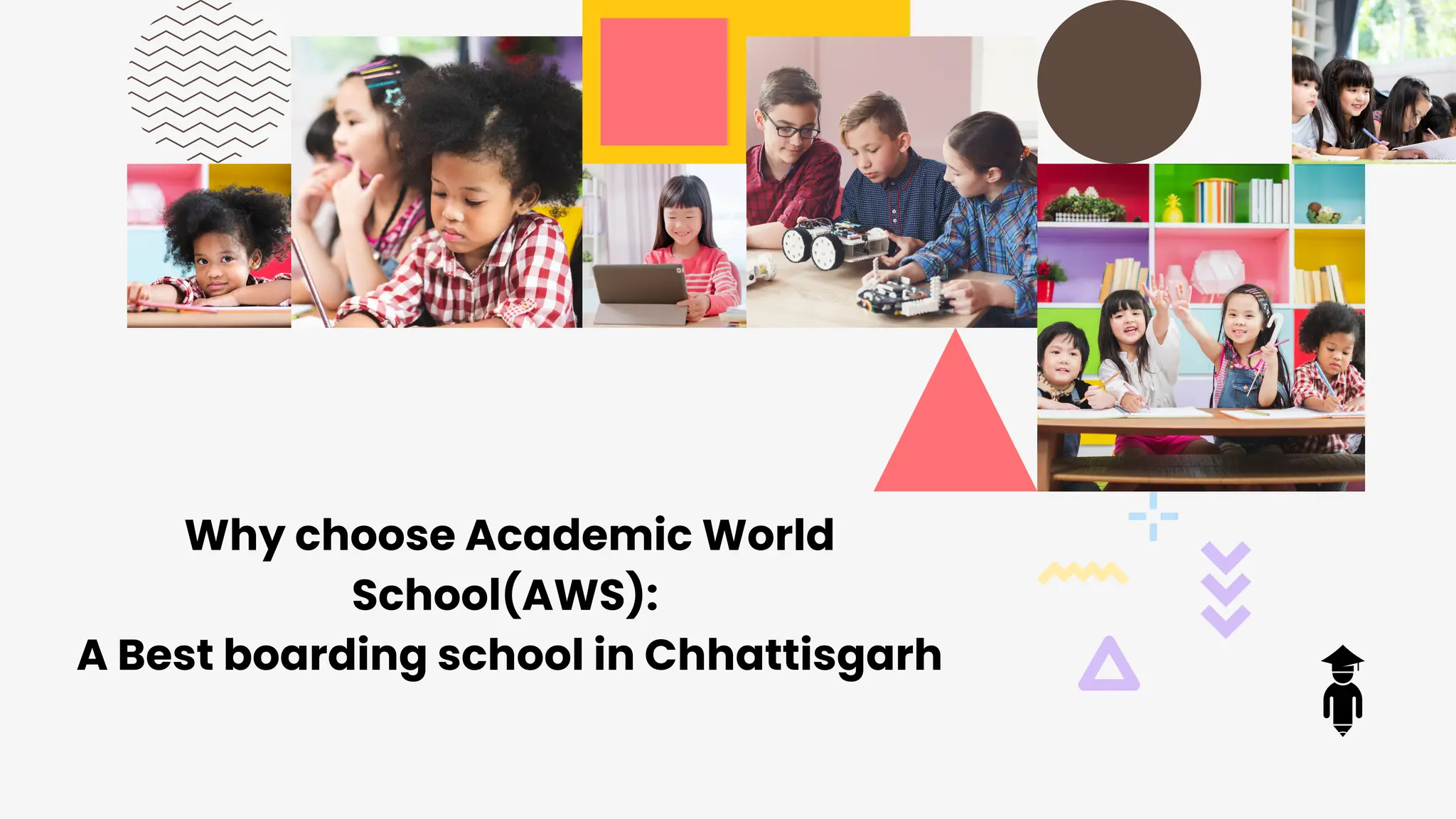 Why choose Academic World
School(AWS):
A Best boarding school in Chhattisgarh
 