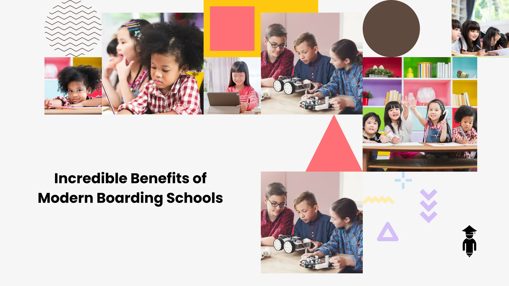 Incredible Benefits of
Modern Boarding Schools
 