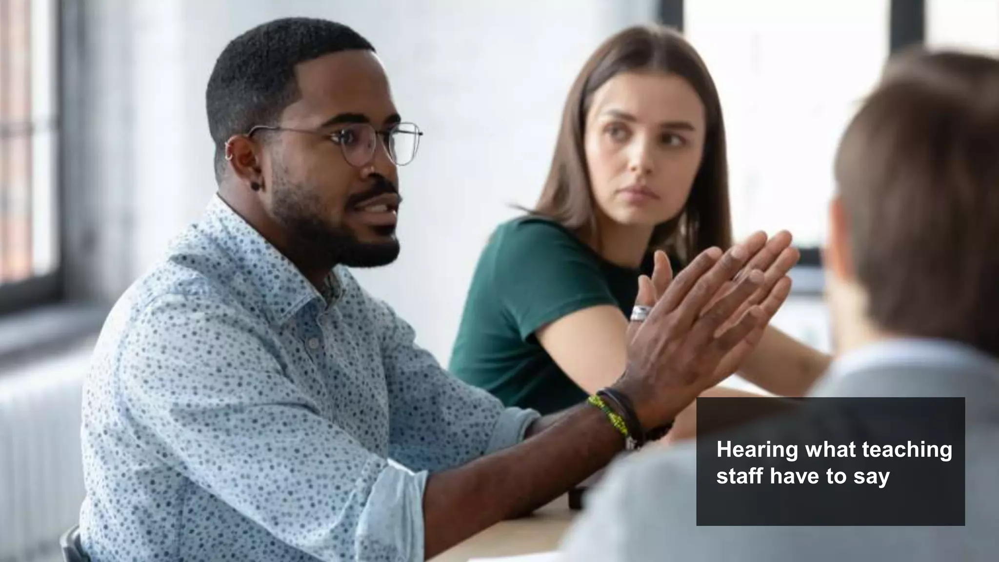 Hearing what teaching
staff have to say
 