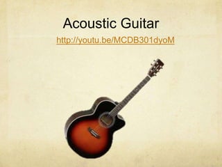 Acoustic Guitar
http://youtu.be/MCDB301dyoM
 
