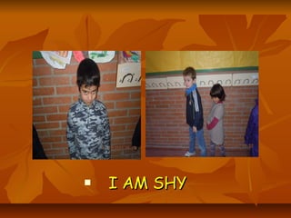    I AM SHY
 