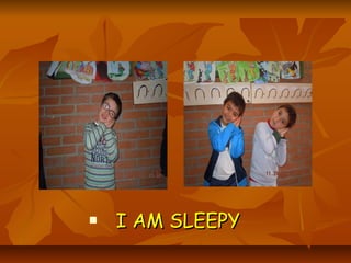    I AM SLEEPY
 