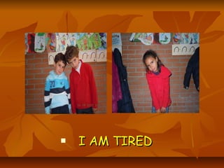    I AM TIRED
 