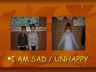    I AM SAD / UNHAPPY
 
