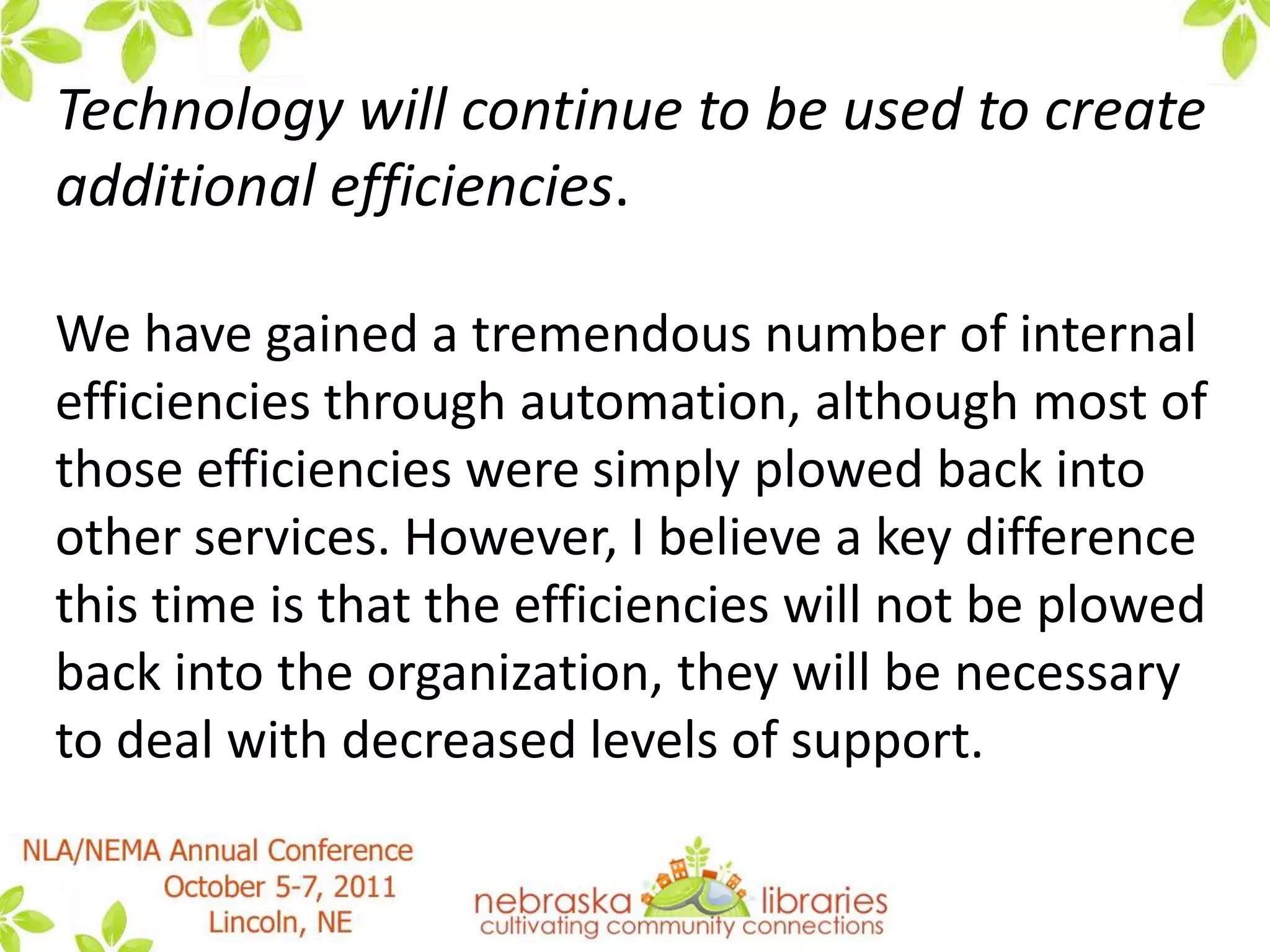 The staff we have will be focused on essential activities.What’s essential? What isn’t? There’s the rub. What librarians think is essential may not be congruent with what others think is essential. As we are increasingly inspected by those who provide our support, we will find it necessary to pay attention to what our users and funders think is essential. 