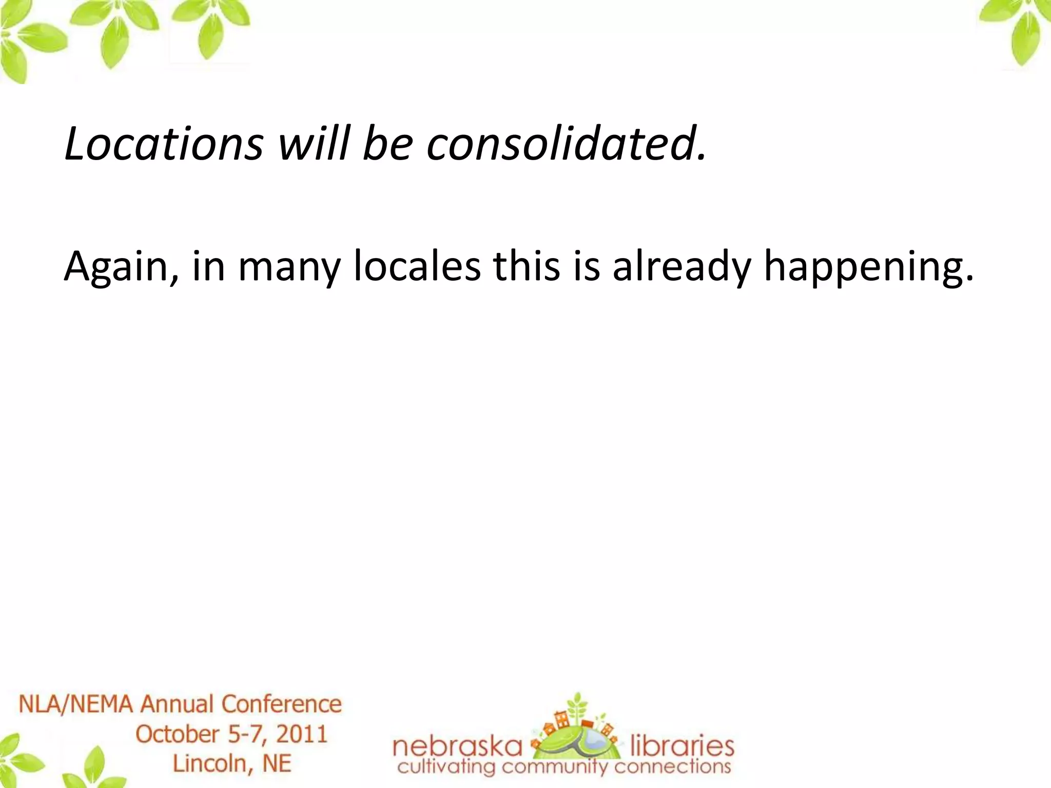 Services and open hours will be cut.This is, of course, already happening. With fewer staff it becomes dificult to stay open as many hours as you had before. 