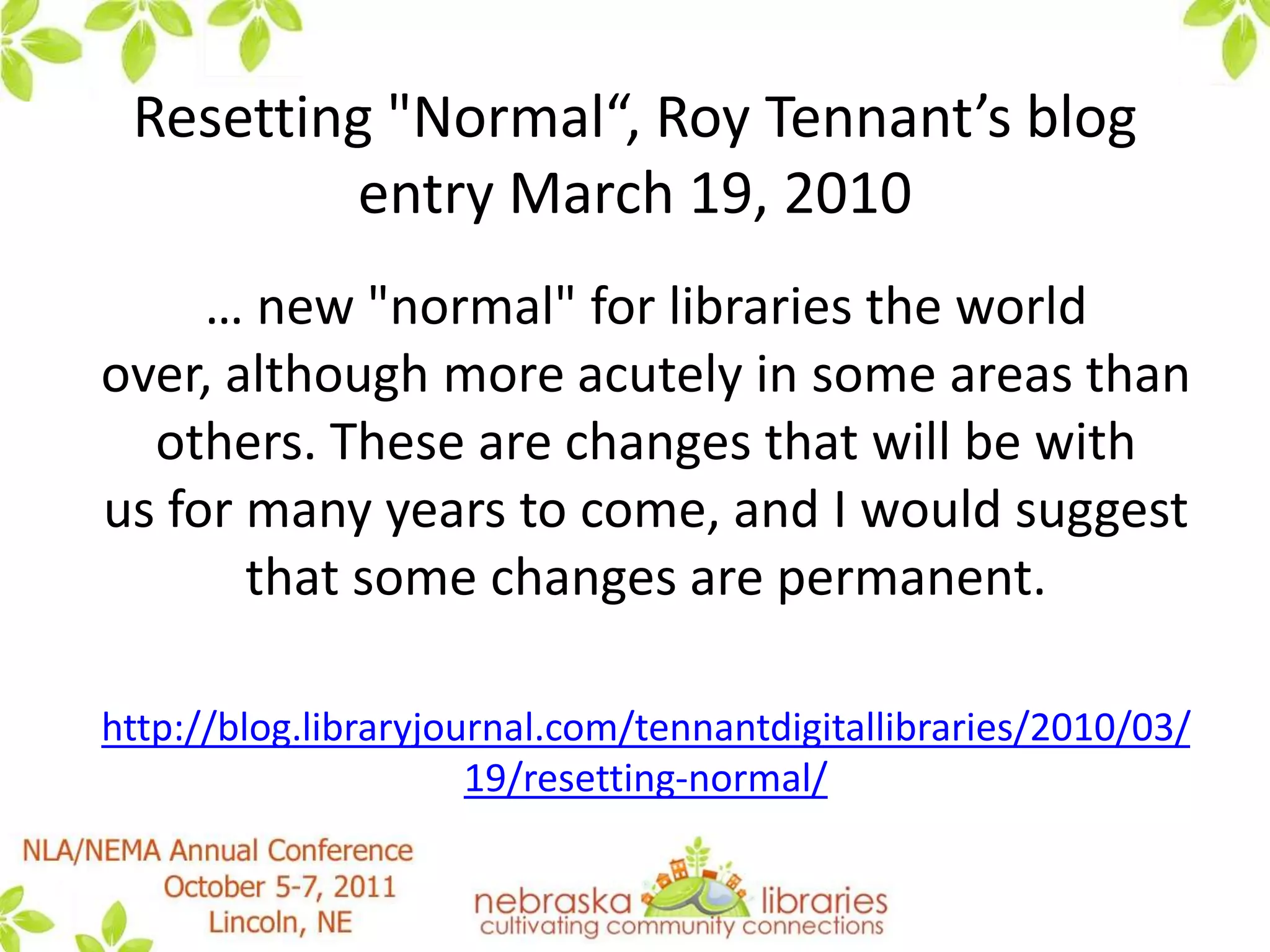  Many library budgets were being adversely affected not only nationwide but in NebraskaJuly 2010 – SACL decided to initiate a “Program Prioritization, Budgeting and a New Normal Survey Approach” conducted by Steve Fosselman, SACL Chair at the time, with assistance from Merrillene Wood, Kate Borchman Hassebrook, Council Member and Kathryn Brockmeier 
