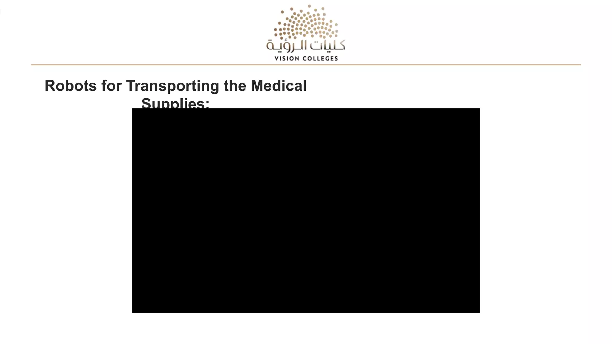 Robots for Transporting the Medical
Supplies:
 