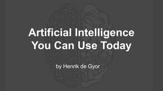 Artificial Intelligence
You Can Use Today
by Henrik de Gyor
 