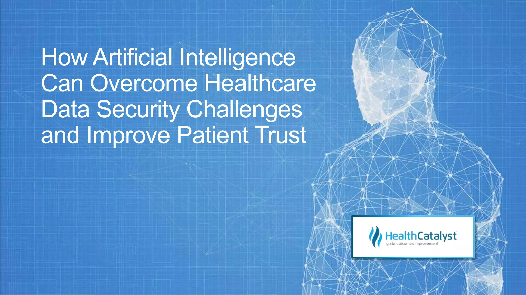 How Artificial Intelligence
Can Overcome Healthcare
Data Security Challenges
and Improve Patient Trust
 