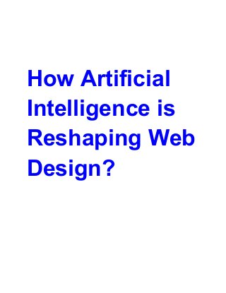 How Artificial
Intelligence is
Reshaping Web
Design?
 