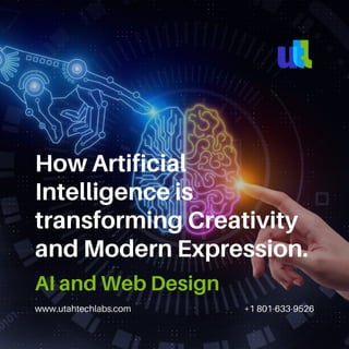 www.utahtechlabs.com +1 801-633-9526
How Artificial
Intelligence is
transforming Creativity
and Modern Expression.
AI and Web Design
 