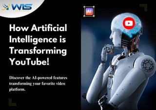 How Artificial
Intelligence is
Transforming
YouTube!
Discover the AI-powered features
transforming your favorite video
platform.
 